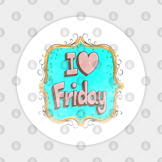 i love friday Magnet by rashiddidou